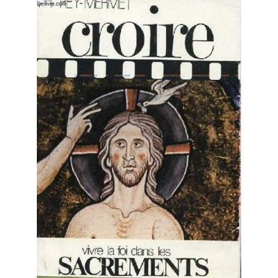 Croire vivre la foi dans les sacrements Threy...