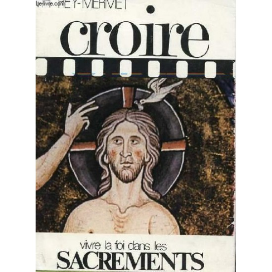 Croire vivre la foi dans les sacrements Threy Mermet