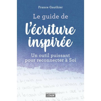 Le guide de l'écriture inspirée  France Gauthier...