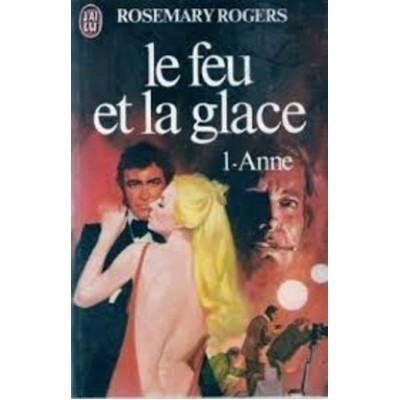 Le feu et la glace tome 1 Anne  Rosemary Rogers