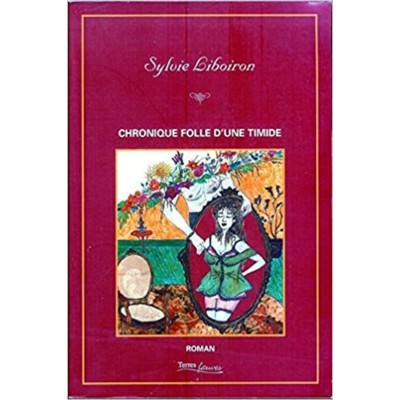 Chronique folle d'une timide Sylvie Liboiron