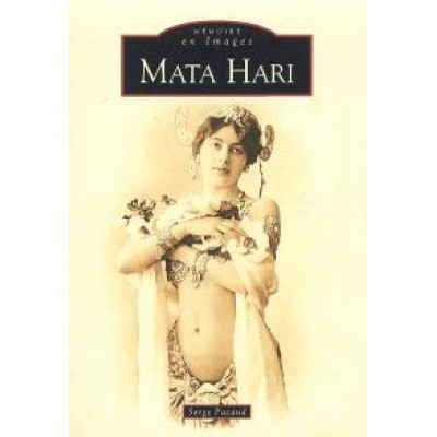 Mata-Hari Le tragique destin d'une courtisane à...