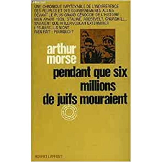 Pendant que six millions de Juifs mourraient   Arthur Morse