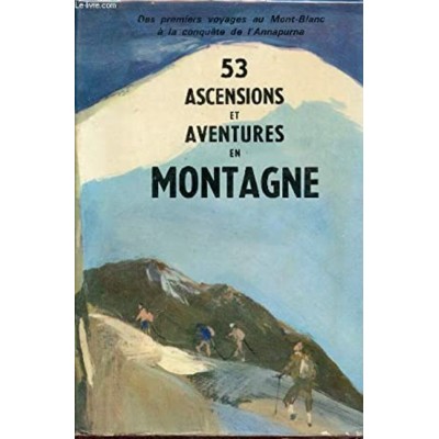 53 ascensions et aventures en montagne ...