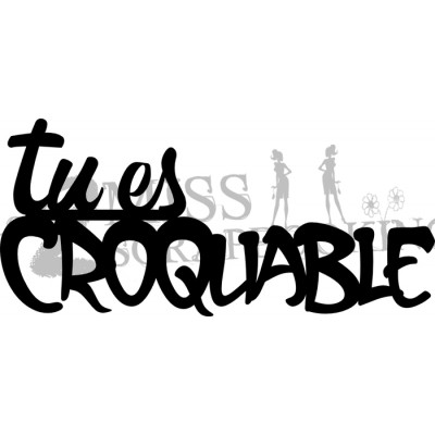 Tu es croquable