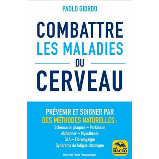 Combattre les maladies du cerveau par des méthodes naturelles : sclérose en plaques, parkinson, alzheimer, myathénie SLA, fibromyalgie syndro De Paolo Giordo