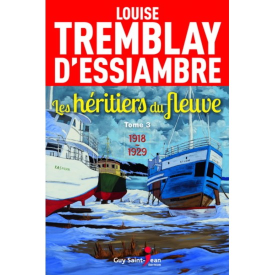 Les Héritiers du fleuve T.03 1918-1929 De Louise Tremblay-D'essiambre