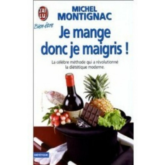 Je mange, donc je maigris! De Michel Montignac