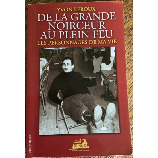 De la grande noirceur au plein feu - Tome 1 - les personnages de ma vie De Yvon Leroux