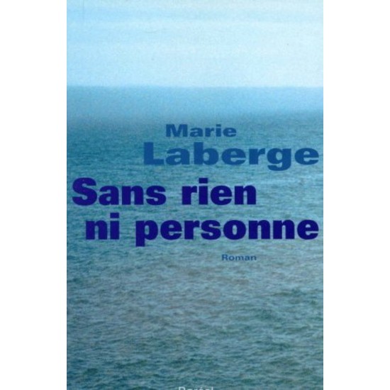 Sans rien ni personne De Marie Laberge