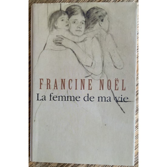 La femme de ma vie De Francine Noel 