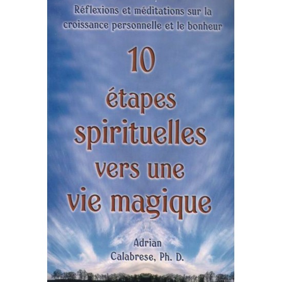 10 étapes spirituelles vers une vie magique. De...