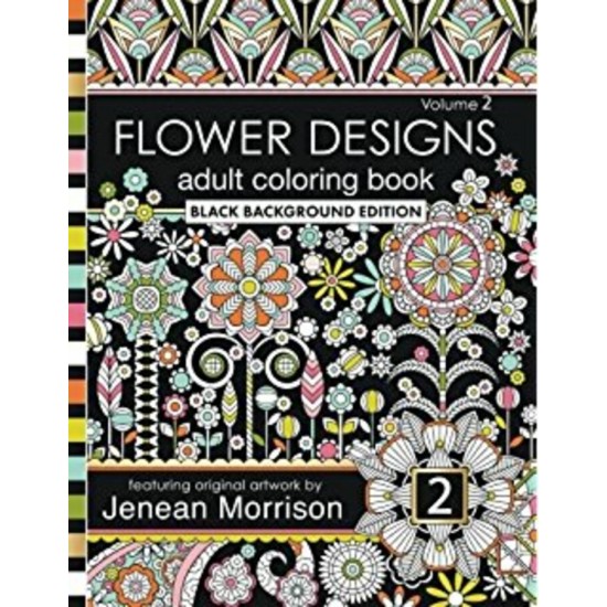 Flower Designs Adult Coloring Book: Black Background Edition, Volume 2 (Jenean Morrison Adult Coloring Books) 