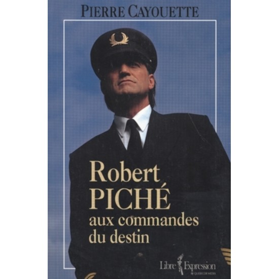 Robert Piché aux commandes du destin  De Pierre...