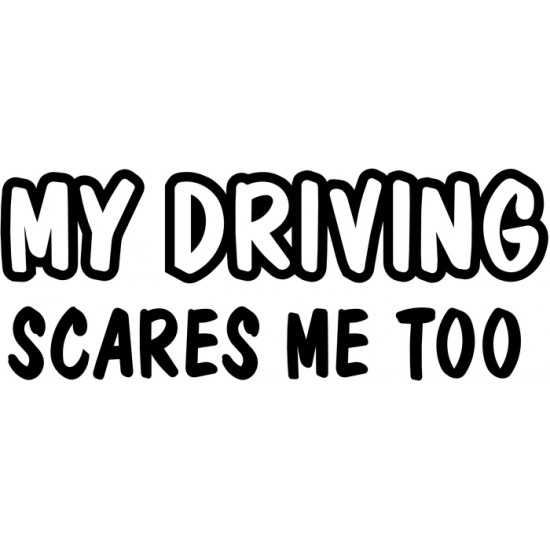 My Driving Scares Me Too