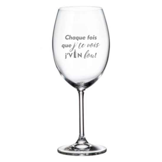 Verre À Vin ''Chaque Fois Que J'te Vois J'vin Fou'' 