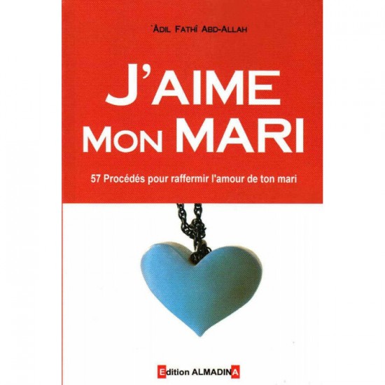 J'Aime Mon Mari (57 Procédés pour raffermir l'amour de ton mari)