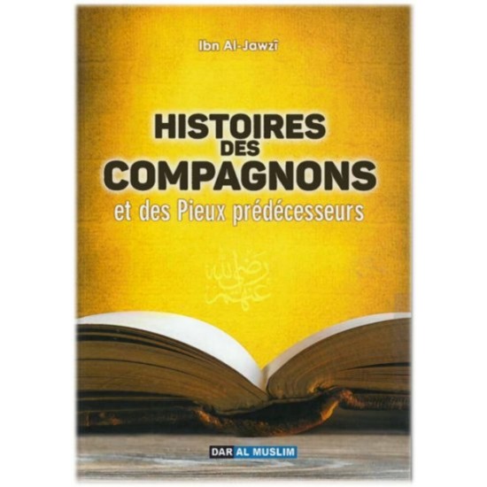 Histoires des Compagnons et des Pieux prédécesseurs Ibn Al-Jawzi Histoires des Compagnons et des Pieux prédécesseurs Ibn Al-Jawzi