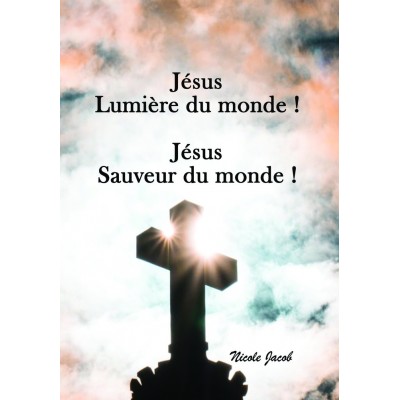 Jésus Lumière du monde ! Jésus Sauveur du monde...