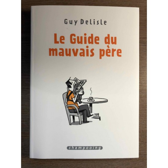 LE GUIDE DU MAUVAIS PÈRE INTÉGRALE - GUY DELISLE...