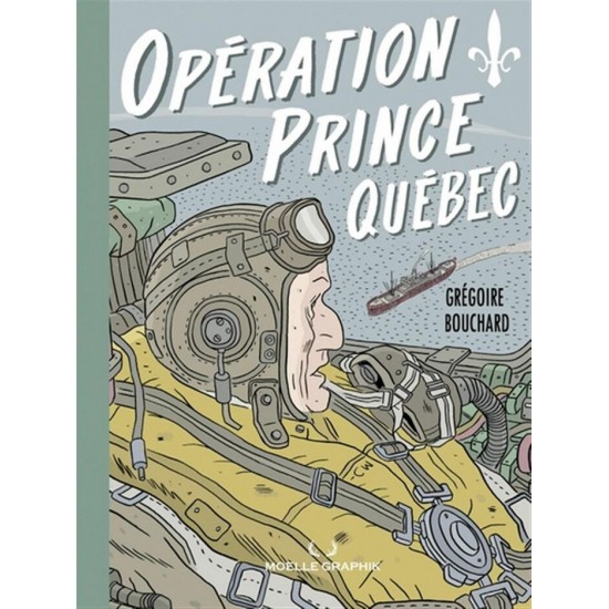 OPÉRATION PRINCE QUÉBEC - GRÉGOIRE BOUCHARD - MOELLE GRAPHIK (2025)