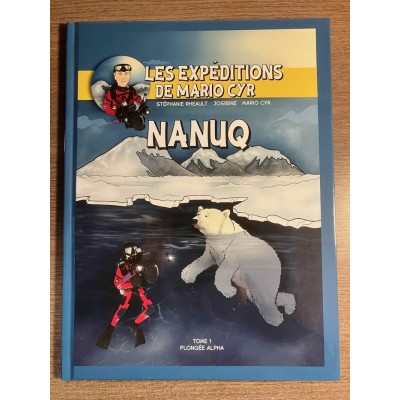 LES EXPÉDITIONS DE MARIO CYR TOME 01: NANUQ  - ...