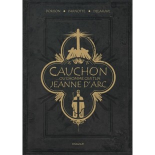 CAUCHON ...OU L'HOMME QUI TUA JEANNE D'ARC -...
