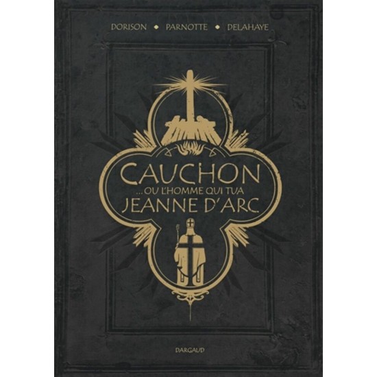 CAUCHON ...OU L'HOMME QUI TUA JEANNE D'ARC -...