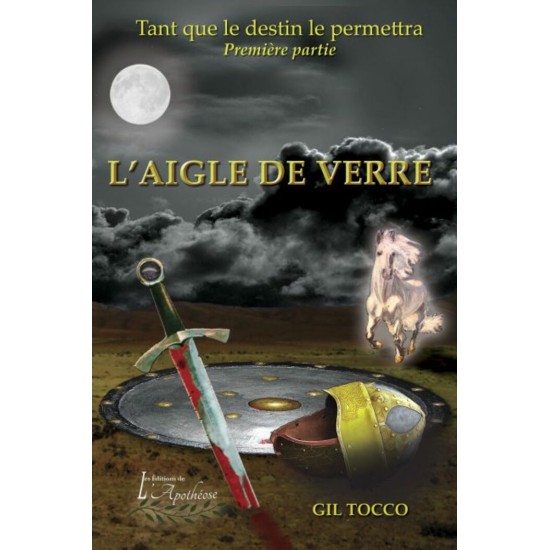 Tant que le destin le permettra partie 1 : L'aigle de verre - Gil Tocco