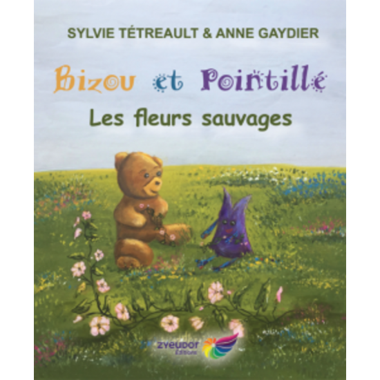 Bizou et Pointillé: Les fleurs sauvages - Sylvie...