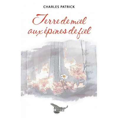Terre de miel aux épines de fiel - Charles...