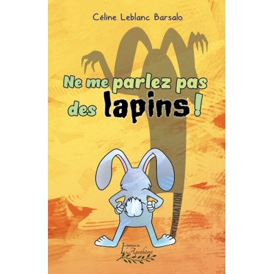 Ne me parlez pas des lapins! - Céline Leblanc...