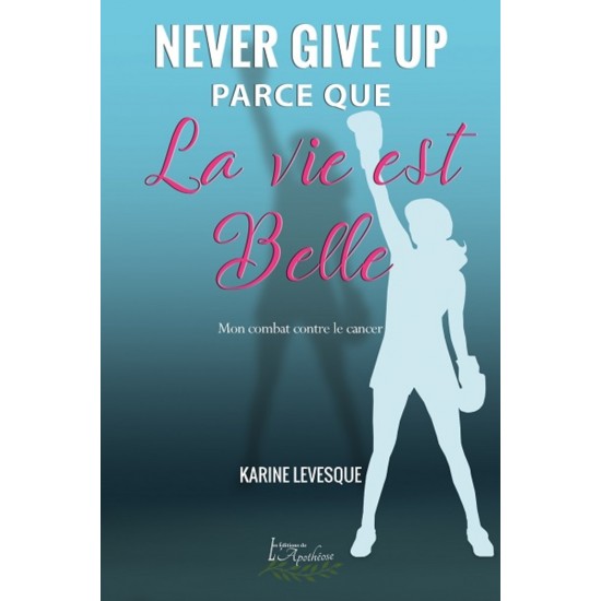 Never give up parce que la vie est belle - Karine...