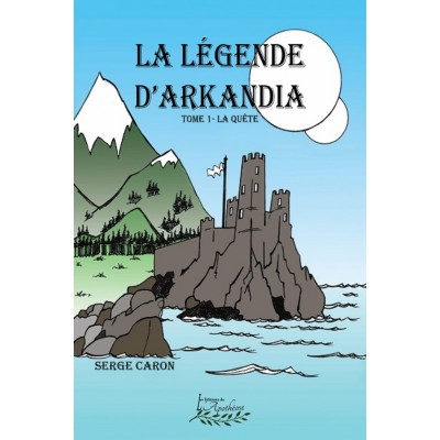 La légende d'Arkandia Tome 1: La quête - Serge...