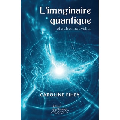 L'imaginaire quantique et autres nouvelles -...