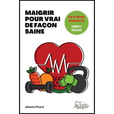 Maigrir pour vrai de façon saine - Johanne Picard