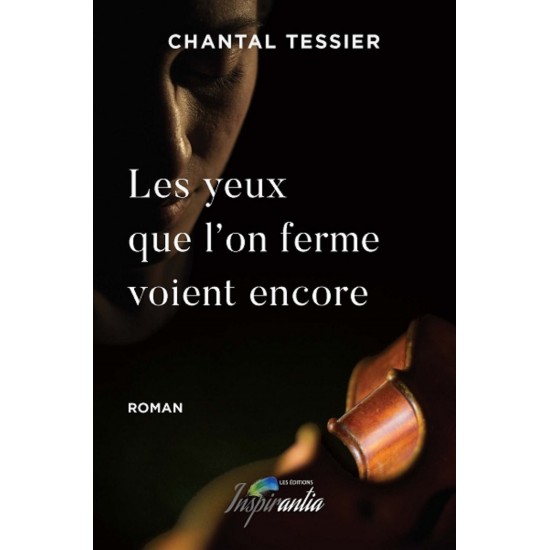 Les yeux que l’on ferme voient encore – Chantal Tessier