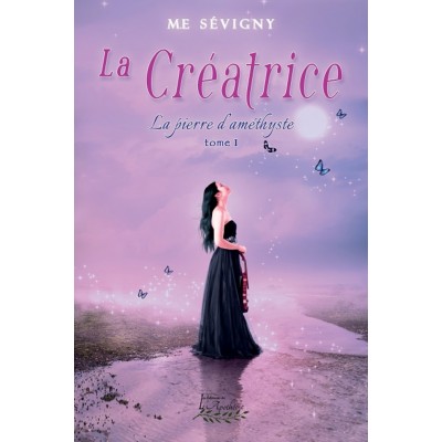 La Créatrice Tome 1 – M. E Sévigny