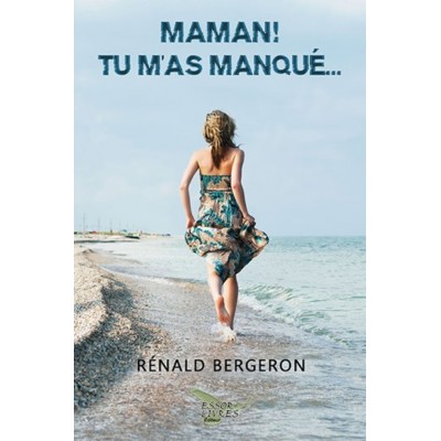 Maman... tu m'as manqué - Rénald Bergeron