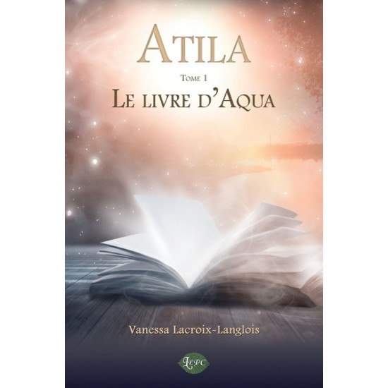 Atila Tome 1: Le livre d'Aqua - Vanessa...