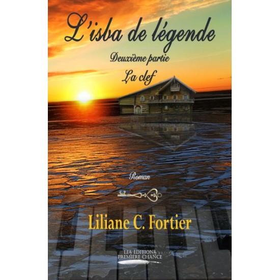 L'isba de légende Deuxième partie, La clef - Liliane C. Fortier