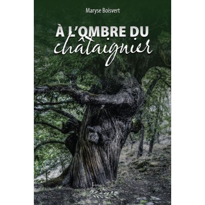 À l'ombre du châtaignier - Maryse Boisvert