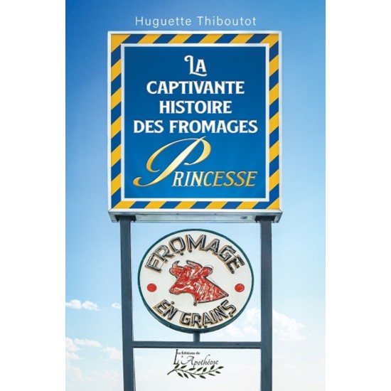 La captivante histoire des fromages Princesse - Huguette Thiboutot