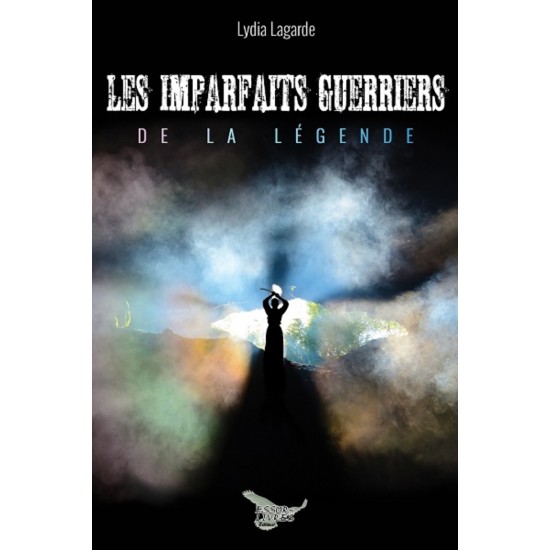 Les imparfaits guerriers de la légende - Lydia...