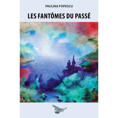 Les fantômes du passé - Paulina Popescu