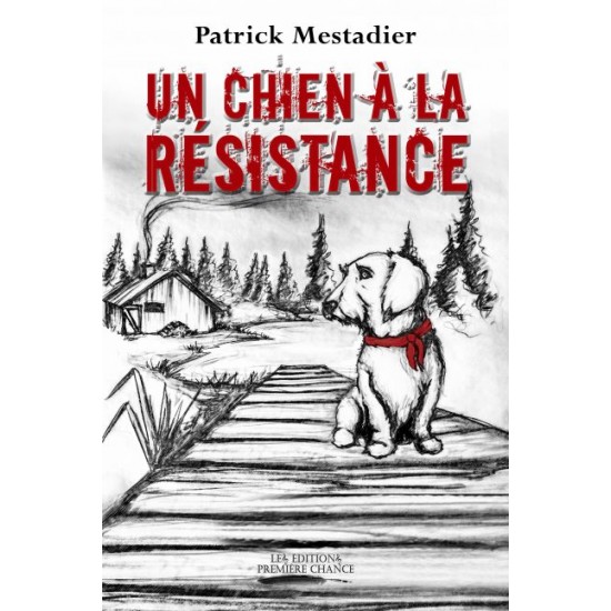 Un chien à la résistance - Patrick Mestadier