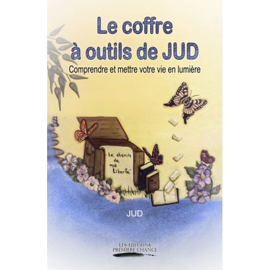 Le coffre à outils de JUD Comprendre et mettre votre vie en lumière - JUD