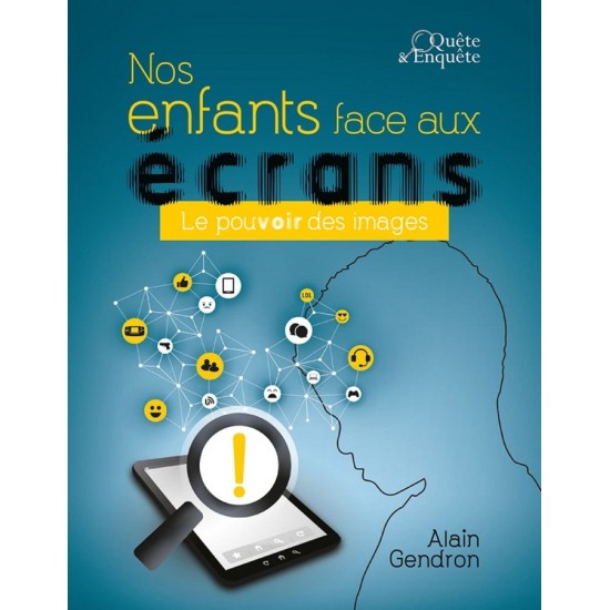 Nos enfants face aux écrans - Le pouvoir des images - Alain Gendron