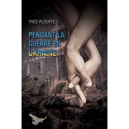 Pendant la guerre en Ukraine - Yves Plouffe