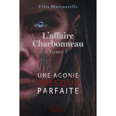 L'affaire Charbonneau tome 1 - Une agonie presque...
